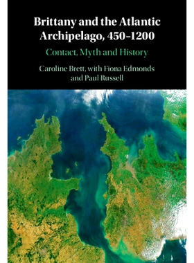 预订 Brittany and the Atlantic Archipelago, 450–1200: Contact, Myth and History 布列塔尼和大西洋群岛，450–1200：联系、