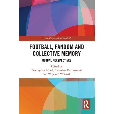 预订 Football, Fandom and Collective Memory: Global Perspectives 足球、球迷与集体记忆：全球展望: 9781032449234