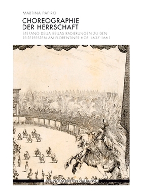 预订 Choreographie der Herrschaft: Stefano della Bellas Radierungen zu den Reiterfesten am Florentiner Hof 1637-1661 规