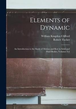 [预订]Elements of Dynamic: An Introduction to the Study of Motion and Rest in Solid and Fluid Bodies, Volu 9781016957496
