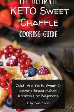 [预订]The Ultimate KETO Sweet Chaffle Cooking Guide: Amazing Sweet Chaffle Recipes For Beginners 9781802699241