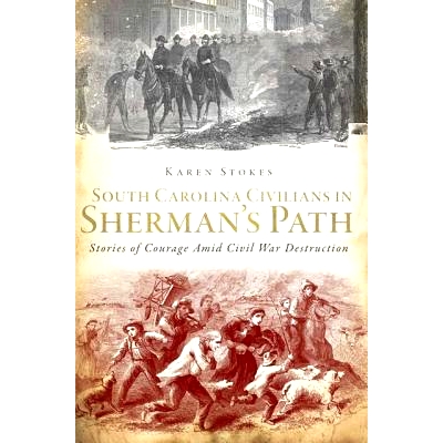 预订 South Carolina Civilians in Sherman’s Path: Stories of Courage Amid Civil War Destruction 南卡罗来纳州平民在谢尔曼
