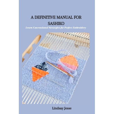 预订 A Definitive Manual for Sashiko: Learn Conventional Strategies for Perfect Embroidery: 9798858494515