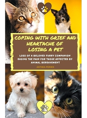 预订 Coping With Grief And Heartache Of Losing A Pet: Loss Of A Beloved Furry Companion: Easing The Pain For Those Affec