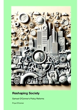 预订 Reshaping Society: Samuel O’Connor’s Policy Reforms: 9781779665324