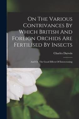 [预订]On The Various Contrivances By Which British And Foreign Orchids Are Fertilised By Insects: And On T 9781015950313