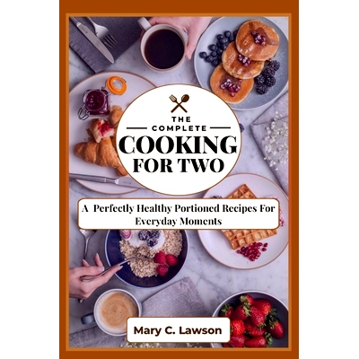预订 The Complete Cooking for two: The Perfectly Healthy Portioned Recipes For Everyday Moments: 9798328535526