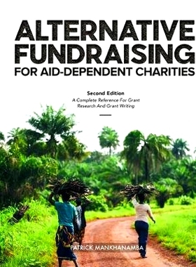 预订 Alternative Fundraising for Aid-dependent Charities: A Complete Reference for Grant Research and Grant Writing: 978