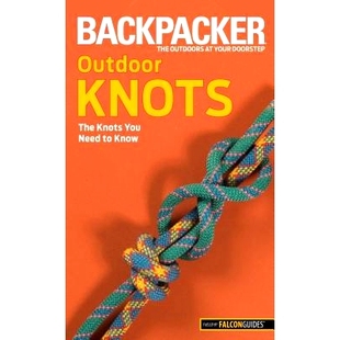 Need Backpacker The 预订 Edition Outdoor First magazine’s 9780762756513 Knots Know You