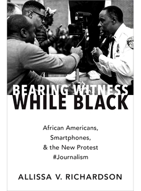 预订 Bearing Witness While Black: African Americans, Smartphones, and the New Protest #Journalism 为黑人作证：非裔美国人