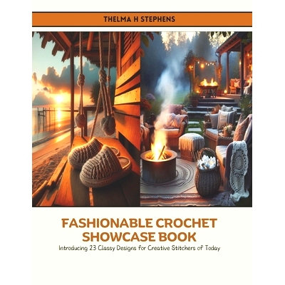 预订 Fashionable Crochet Showcase Book: Introducing 23 Classy Designs for Creative Stitchers of Today: 9798326980533