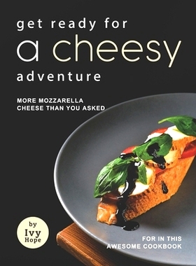 预订 Get Ready for A Cheesy Adventure: More Mozzarella Cheese Than You Asked for In This Awesome Cookbook: 9798454264512