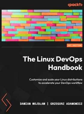 预订 The Linux DevOps Handbook: Customize and scale your Linux distributions to accelerate your DevOps workflow Linux De