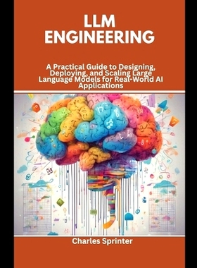预订 LLM Engineering: A Practical Guide to Designing, Deploying, and Scaling Large Language Models for Real-World AI App