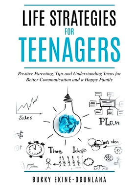 预订 Life Strategies for Teenagers: Positive Parenting, Tips and Understanding Teens for Better Communication and a Happ
