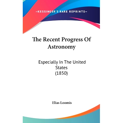 预订 The Recent Progress Of Astronomy: Especially In The United States (1850): 9781437391008