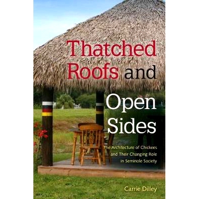 预订 Thatched Roofs and Open Sides: The Architecture of Chickees and Their Changing Role in Seminole Society 茅草屋顶和