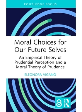 预订 Moral Choices for Our Future Selves: An Empirical Theory of Prudential Perception and a Moral Theory of Prudence 未