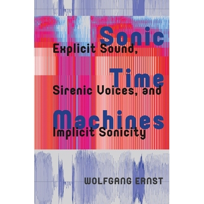 预订 Sonic Time Machines: Explicit Sound, Sirenic Voices, and Implicit Sonicity: 9781041186380