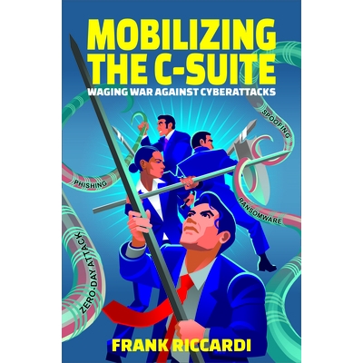 预订 Mobilizing the C-Suite: Waging War Against Cyberattacks 动员*管理层：发动对抗网络攻击的战争: 9781637424247