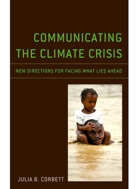 预订 Communicating the Climate Crisis: New Directions for Facing What Lies Ahead 传播气候危机：面对未来的新方向: 9781793