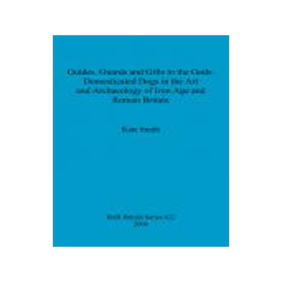 [预订]Guides, Guards and Gifts to the Gods: Domesticated Dogs in the Art and Archaeology of Iron Age and R 9781841719863