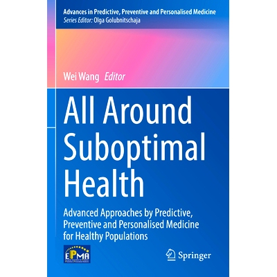 预订 All Around Suboptimal Health: Advanced Approaches by Predictive, Preventive and Personalised Medicine for Healthy P