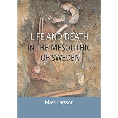 预订 Life and Death in the Mesolithic of Sweden 瑞典中石器时代的生与死: 9781785703850
