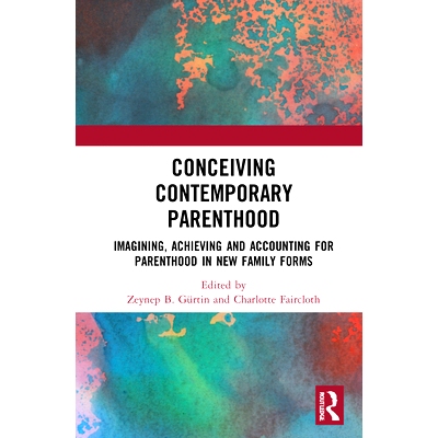 预订 Conceiving Contemporary Parenthood: Imagining, Achieving and Accounting for Parenthood in New Family Forms 当代亲子