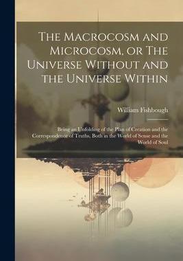 [预订]The Macrocosm and Microcosm, or The Universe Without and the Universe Within: Being an Unfolding of  9781022209473