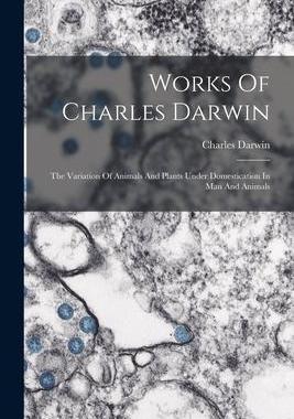 [预订]Works Of Charles Darwin: The Variation Of Animals And Plants Under Domestication In Man And Animals 9781017852134