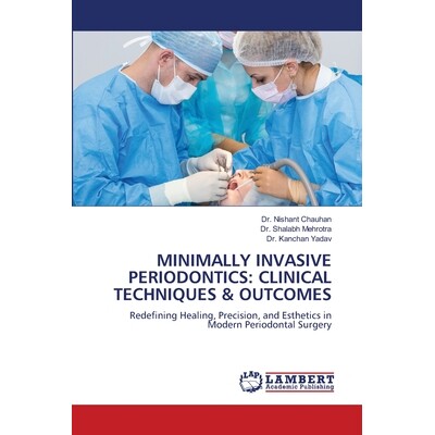 预订 Minimally Invasive Periodontics: Clinical Techniques & Outcomes 微创牙周病学：临床技术与结果: 9786208454081