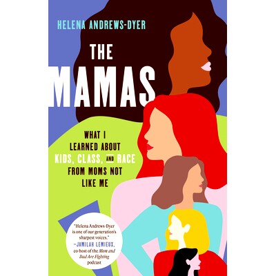 预订 The Mamas: What I Learned About Kids, Class, and Race from Moms Not Like Me 妈妈们:我从不像我的妈妈那里学到了关于