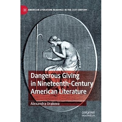 预订 Dangerous Giving in Nineteenth-Century American Literature 19世纪美国文学中的危险赠与: 9783030932695