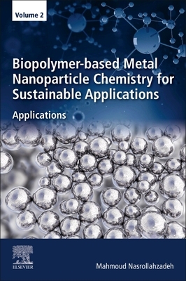 【预订】Biopolymer-Based Metal Nanoparticle Chemistry for Sustainable Applications: Volume 2: Applications