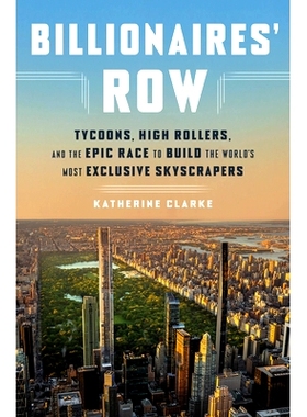 预订 Billionaires’ Row: Tycoons, High Rollers, and the Epic Race to Build the World’s Most Exclusive Skyscrapers 亿万