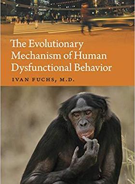 【预售】The Evolutionary Mechanism of Human Dysfunctional Behavior: Relaxation of Natural Selection Pressures Thro...