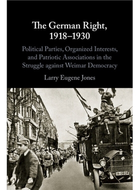预订 The German Right, 1918–1930: Political Parties, Organized Interests, and Patriotic Associations in the Struggle ag