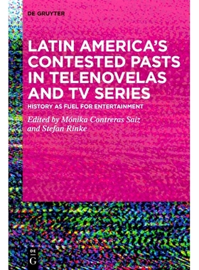 预订 Latin America’s Contested Pasts in Telenovelas and TV Series: History as Fuel for Entertainment 电视连续剧和电视剧