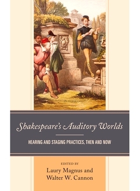 预订 Shakespeare’s Auditory Worlds: Hearing and Staging Practices, Then and Now 莎士比亚的听觉世界：当时和现在的听觉和