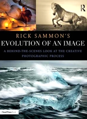 预订 Rick Sammon’s Evolution of an Image: A Behind-the-Scenes Look at the Creative Photographic Process 里克·萨蒙的图