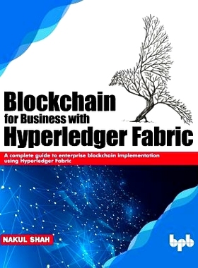 预订 Blockchain for Business with Hyperledger Fabric: A complete guide to enterprise Blockchain implementation using Hyp
