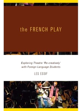 预订 The French Play: Exploring Theatre ’Re-Creatively’ with Foreign Language Students: 9781552382134