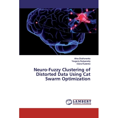 预订 Neuro-Fuzzy Clustering of Distorted Data Using Cat Swarm Optimization: 9786200506429