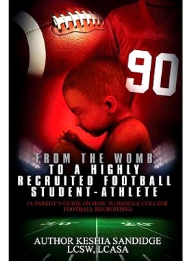 预订 From the Womb to a Highly Recruited Football Student-Athlete: A Parent’s Guide on How to Handle College Football R