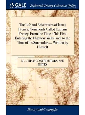 预订 The Life and Adventures of James Freney, Commonly Called Captain Freney. From the Time of his First Entering the Hi