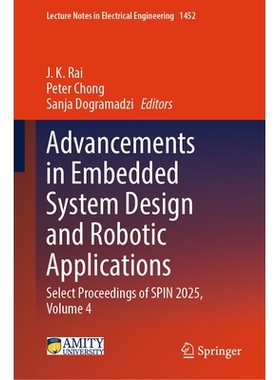 预订 Advancements in Embedded System Design and Robotic Applications: Select Proceedings of SPIN 2025, Volume 4 嵌入式系