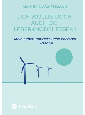 预订 ...ich wollte doch auch die Leberknödel essen !: Mein Leben mit der Suche nach der Ursache 9783384811547