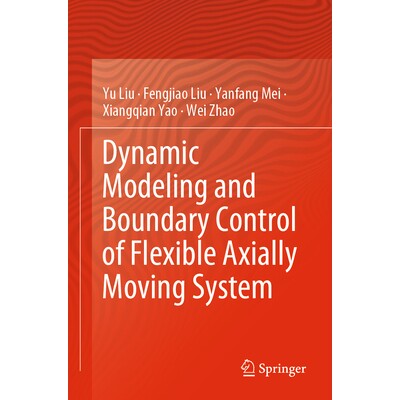预订 Dynamic Modeling and Boundary Control of Flexible Axially Moving System 柔性轴向运动系统的动力学建模与边界控制 9789