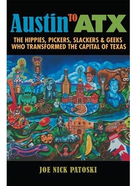预订 Austin to Atx: The Hippies, Pickers, Slackers, and Geeks Who Transformed the Capital of Texas 奥斯汀到阿特克斯：改